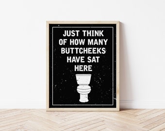 Just Think of How Many Buttcheeks Have Sat Here- Digital Print, Funny Bathroom Wall Art, Bathroom Humor Print, Bathroom Wall Decor, Download