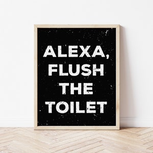 alexa, flush the toilet - funny bathroom wall sign, funny bathroom print, funny bathroom decor, modern farmhouse print, modern farmhouse art