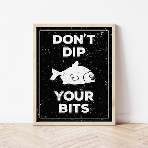 Don&#39;t Dip Your Bits - piranha, bathroom humor, toilet sign, digital print