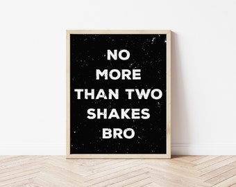 Funny Bathroom Print - No More Than Two Shakes Bro, funny bathroom poster, funny bathroom print, bathroom sign, funny bathroom sign