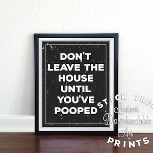 Don&#39;t Leave the House Until You&#39;ve Pooped - funny bathroom print, funny bathroom decor, funny bathroom art, bathroom wall art, downloadable