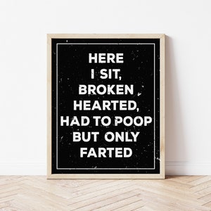 Here I Sit Broken Hearted- Funny Bathroom Wall Art, Funny Bathroom Decor, Kids Bathroom Art, Digital Print Art, Funny Bathroom Prints