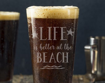 Life Is Better At The Beach Pint Glass -Laser Engraved-Father's Day Gift -Mother's Day gift -Christmas Gift -Gift for him -Gift for her
