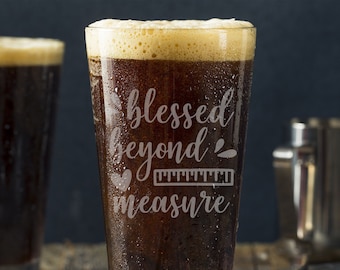 Blessed Beyond Measure Pint Glass -Laser Engraved-Father's Day Gift -Mother's Day gift -Christmas Gift -Gift for him -Gift for her