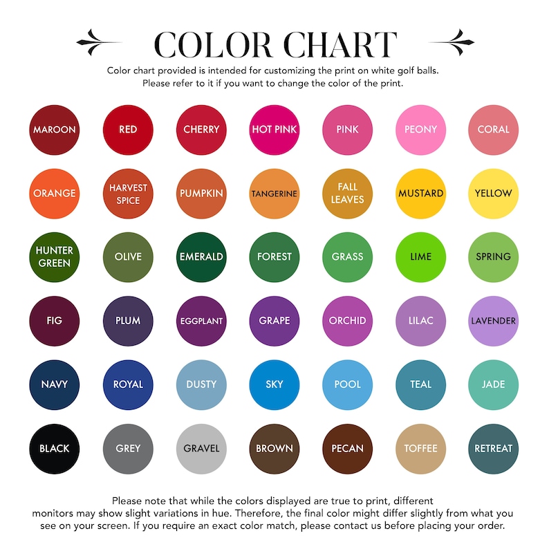 May include: Color chart with 36 different color swatches, each with a name. The colors are arranged in rows and columns, with the names of the colors listed below each swatch. The chart is intended for customizing the print on white golf balls.