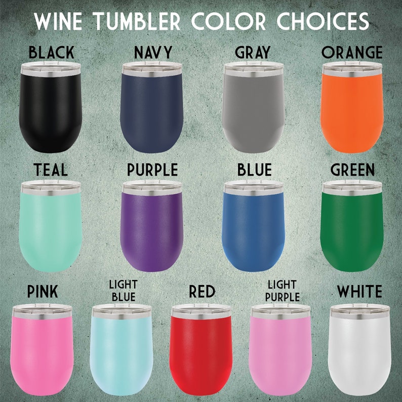 May include: Wine tumbler colour choices: black, navy, grey, orange, teal, purple, blue, green, pink, light blue, red, light purple, and white.