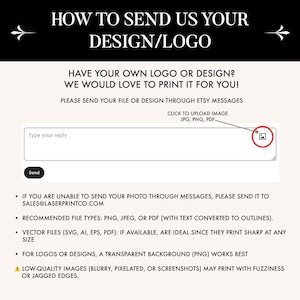 May include: An instructional graphic with black text on a light background explaining how to submit a custom design or logo. It includes a visual representation of an Etsy message box with an image upload icon, an email address, and a list of recommended file formats like PNG, JPEG, and PDF for high-quality printing results.