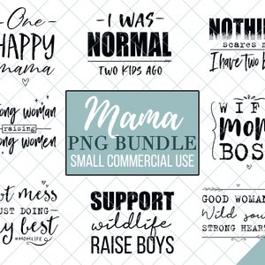 May include: A set of 10 digital printable designs for crafting. The designs feature text about motherhood, including "One Happy Mama", "I Was Normal Two Kids Ago", "Nothing Scares Me I Have Two Boys", "Strong Woman Raising Strong Women", "Wife Mom Boss", "Hot Mess Just Doing My Best", "Support Wildlife Raise Boys", and "Good Woman Wild Soul Strong Heart".