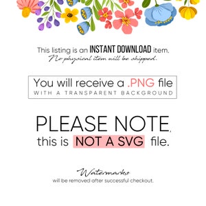 May include: A digital download graphic with a floral border. The text reads "This listing is an INSTANT DOWNLOAD item. No physical item will be shipped. You will receive a .PNG file WITH A TRANSPARENT BACKGROUND PLEASE NOTE this is NOT A SVG file. Watermarks will be removed after successful checkout."