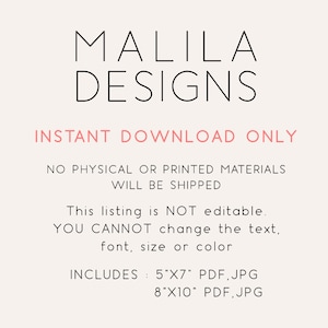 May include: A digital design advertisement with the text "MALILA DESIGNS" in black, and "INSTANT DOWNLOAD ONLY" in pink. The text states that no physical materials will be shipped and the listing is not editable. Includes 5"x7" and 8"x10" PDF and JPG files.