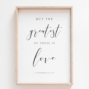 But The Greatest Of These Is Love. 1 Corinthians 13. Bible Verse Print. Bible Quote Print. Bible Wall Art. Scripture Wall Art. Wall Prints