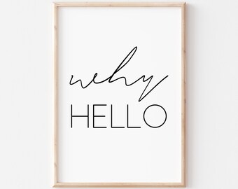 Why Hello Printable Art. Why Hello Sign. Quote Prints. Home Wall Art. Hello Wall Art. Hello Poster. Typography Quote Wall Art. Why Hello Art