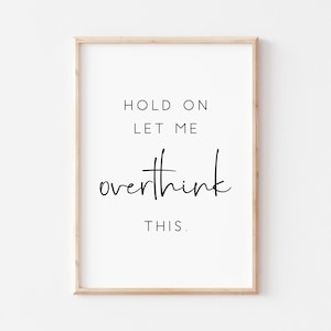 Hold On Let Me Overthink This Print. Quote Print. Humorous Print. Typography Poster. Printable Wall Art. Funny Quotes. Wall Art Prints.