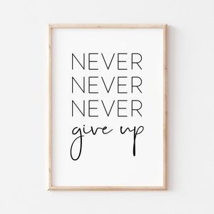 Never Never Never Give Up Print. Quote Print. Wall Art Print. Home Decor.Printable Quotes . Inspirational Quote. Motivational Quote. Prints.