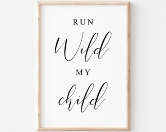 Run Wild My Child Printable Art. Nursery Wall Decor. Nursery Quote Print. Kids Room Wall Art. Nursery Wall Art. Kid Quote Art Print.