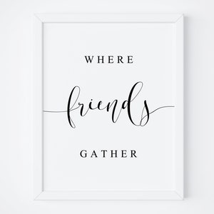 Where Friends Gather Sign. Gather Sign. Signs For Friend. Quote Printable. Printable Art. Quotes Sign. Typography Printable. Family Signs.