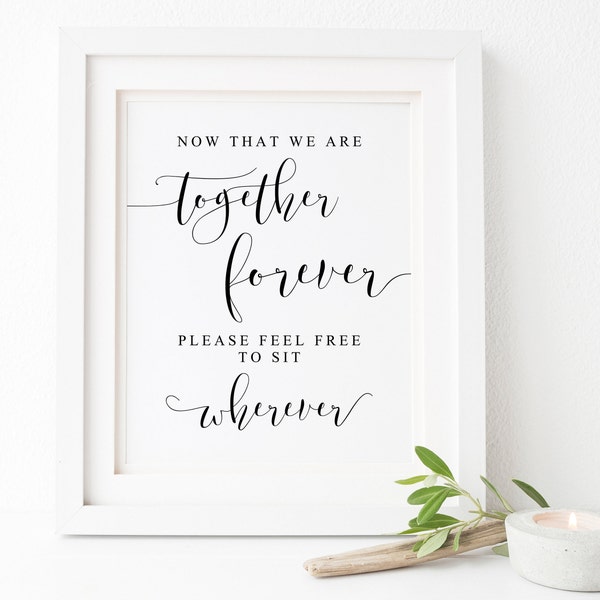 Now That We Are Together Forever Please Feel Free To Sit Wherever.Wedding Signs.Wedding Ceremony Sign.Wedding Seating Sign.No Seating Plan.