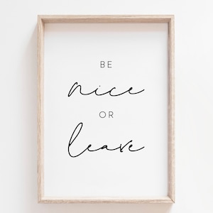 Be Nice Or Leave Printable Art. Quote Print. Living Room Decor. Inspirational Prints. Home Wall Art. Typography Print. Printable Wall Art.