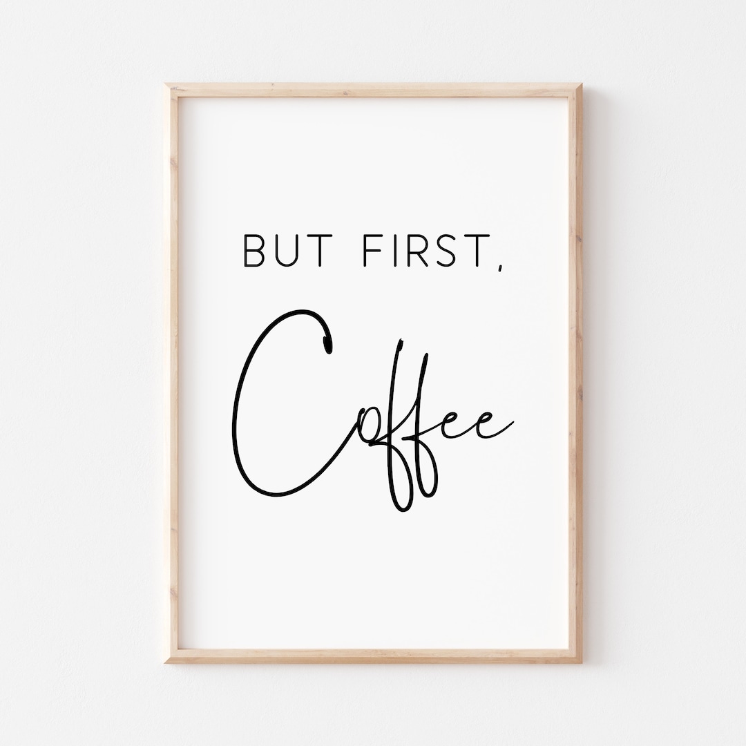but-first-coffee-printable-art-but-first-coffee-sign-coffee-sign-wall-art-quote-print-kitchen-print-kitchen-wall-art-coffee-printable-etsy