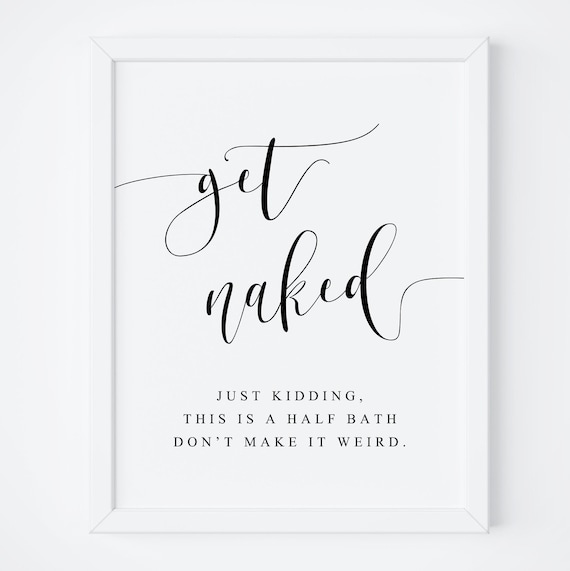 Get Naked Just Kidding Printable Art Bathroom Quote Print Get Naked ...