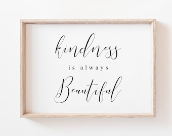 Kindness Is Always Beautiful Printable Art. Kindness Printable. Be Kind Prints. Quote Print. Housewarming Gift. Wall Art Prints. Wall Art