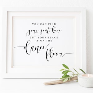 You Can Find Your Seat Here But Your Place Is On The Dance Floor-Dance Floor Sign-Wedding Signs-Wedding Seating Sign-Wedding Reception Signs