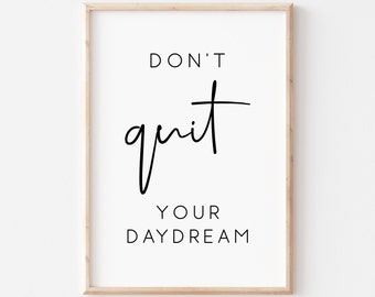 Don't Quit Your Daydream Printable. Quote Print. Inspirational Quote. Motivational Print. Quote Wall Art. Printable Wall Art. Wall Art Print