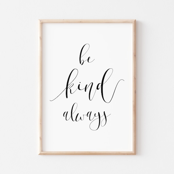 Be Kind Always Printable Art. Be Kind Prints. Quote Print. Wall Art Print. Home Decor. Typography Print. Quote Prints. Inspirational Prints.