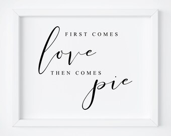 First Comes Love Then Comes Pie-Wedding Pie Sign-Wedding Printables-Wedding Prints-Pie Table Sign-Wedding Dessert Sign-Wedding Signage.