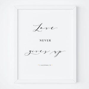 Love Never Gives Up, Bible Verse Print, Printable Bible Verse, 1 Corinthians 13, Bible Verse Print, Bible Wall Art, Scripture Print. Quote.
