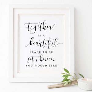 Together Is A Beautiful Place To Be Sit Wherever You Would Like Sign.Ceremony Sign.No Seating Plan Sign.Open Seating Sign.Wedding Signs.