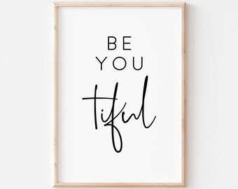 Be You Tiful Printable Art. Quote Print. Inspirational Quotes. Motivational Quotes. Typography Print. Wall Decor. Printable Quote. Wall Art.