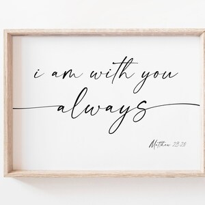I Am With You Always Matthew 28: 20. Bible Verse Printable Art. Christian Wall Art. Christian Print. Scripture Print. Bible Quote Print Art.