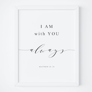 I Am With You Always Matthew 28: 20. Bible Verse Printable Art. Christian Wall Art. Christian Print. Scripture Print. Bible Quote Print Art.