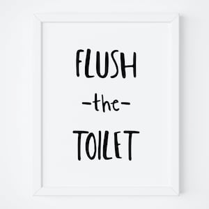 Flush the Toilet Printable Art. Bathroom Sign. Toilet Sign. Funny ...