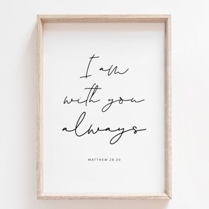 I Am With You Always Matthew 28: 20. Bible Verse Printable Art. Christian Wall Art. Christian Print. Scripture Print. Bible Quote Print Art.