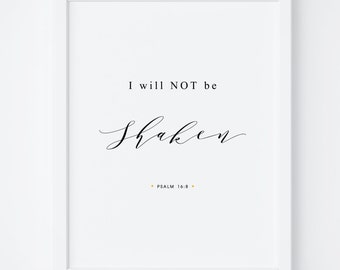 I Will Not Be Shaken. Bible Verse Print. Printable Bible Verse. Psalm 16:8. Christian Wall Art. Bible Wall Art. Scripture Prints. Prints.