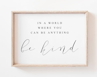 In A World Where You Can Be Anything Be Kind Printable Wall Art. Quote Prints. Wall Art Print. Home Decor. Be Kind Printable. Wall Decor.