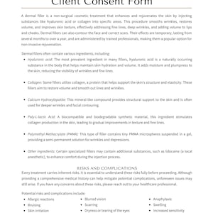 May include: A white document titled "DERMAL FILLER Client Consent Form" with text detailing dermal fillers, their ingredients, risks, and complications. The document includes sections on hyaluronic acid, collagen, and potential side effects.