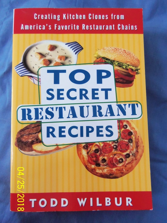 Top Secret Restaurant Recipes: Creating Kitchen Clones from Americas Favorite Restaurant Chains