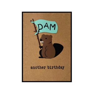 Funny Birthday Card Pun, "Dam, Another Birthday", said the Beaver