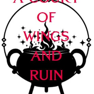 May include: A black and white illustration of a cauldron with flames and stars. The text "A Court of Wings and Ruin" is in red above the cauldron. The text "SARAH J. MAAS" is in black below the cauldron.