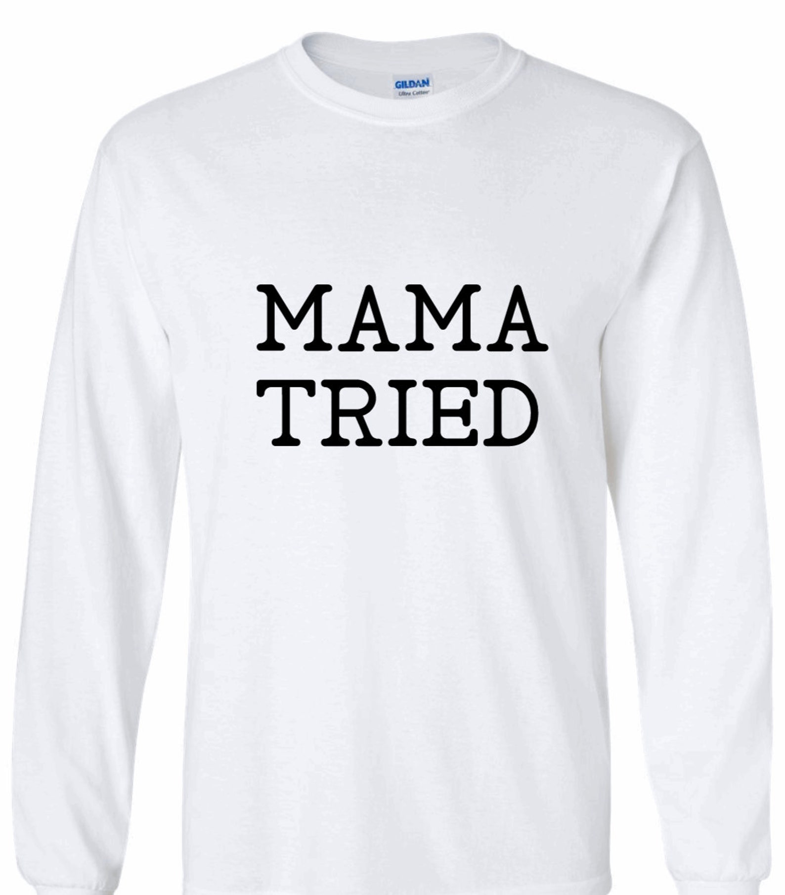 Mama Tried Long Sleeve T-Shirt | Etsy