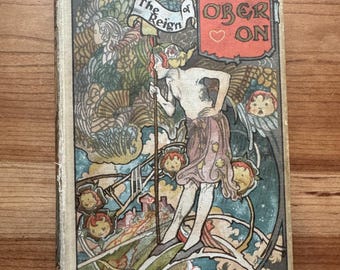 The True Annals of Fairy Land in the Reign of King Oberon Charles Robinson J M Dent & Co, London Circa 1900