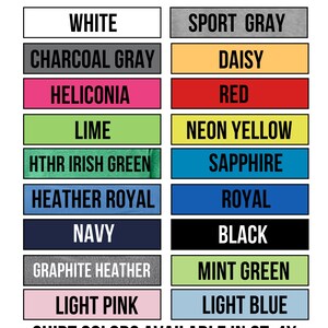 May include: A chart showing 16 different shirt colors available in sizes 2T-4X. The colors are: White, Charcoal Gray, Heliconia, Lime, Hthr Irish Green, Heather Royal, Navy, Graphite Heather, Sport Gray, Daisy, Red, Neon Yellow, Sapphire, Royal, Black, Mint Green, Light Pink, and Light Blue.