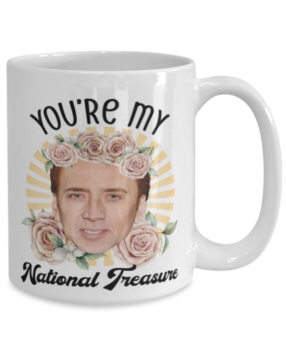 Nicolas Cage You're My National Treasure Mug Funny Meme Gifts Nicolas Cage You're My National Treasure Mug Funny Meme Gifts