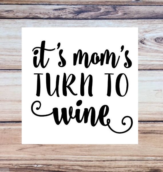 Free Free 349 Its Moms Turn To Wine Svg Free SVG PNG EPS DXF File