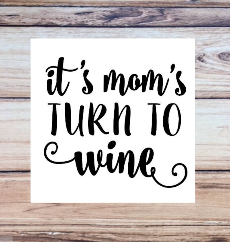 Download It's Mom's Turn to Wine Decal Wine Glass Decal Vinyl | Etsy