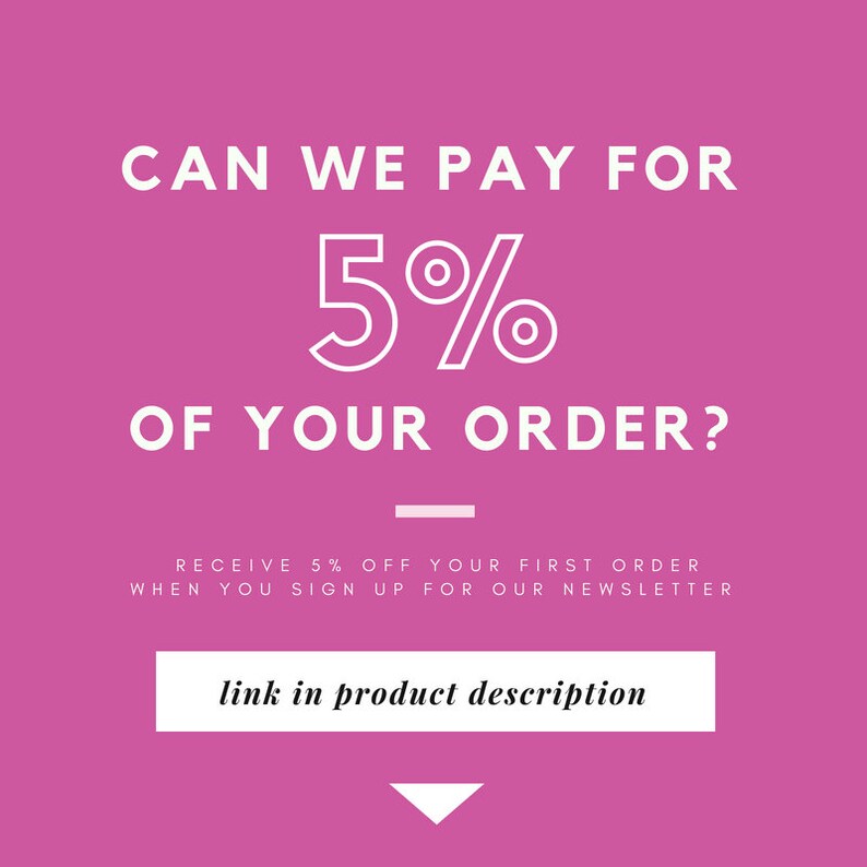 May include: Pink background with white text that reads "CAN WE PAY FOR 5% OF YOUR ORDER?" with a line below the text. Below the line, it reads "RECEIVE 5% OFF YOUR FIRST ORDER WHEN YOU SIGN UP FOR OUR NEWSLETTER". A white button reads "link in product description" with a white arrow pointing down.