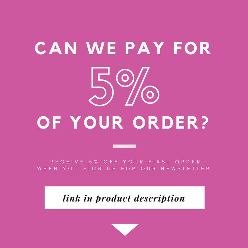 May include: Pink background with white text that reads "CAN WE PAY FOR 5% OF YOUR ORDER?" with a line below the text. Below the line, it reads "RECEIVE 5% OFF YOUR FIRST ORDER WHEN YOU SIGN UP FOR OUR NEWSLETTER". A white button reads "link in product description" with a white arrow pointing down.